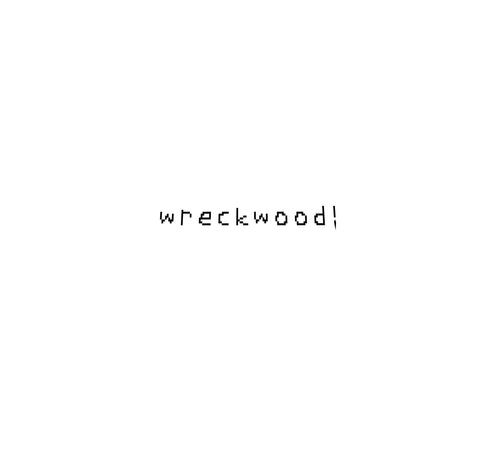 wreckwood!